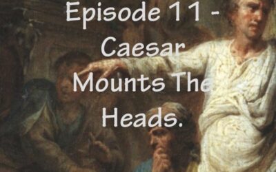 Julius Caesar #11 – Caesar Mounts The Heads