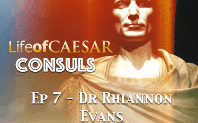 Julius Caesar – CONSUL #7 – Dr Rhiannon Evans
