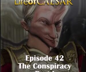 Julius Caesar #42 – The Conspiracy, Part I