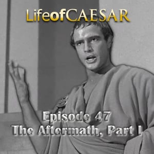 Julius Caesar #47 – The Aftermath, Part I