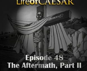 Julius Caesar #48 – The Aftermath, Part II