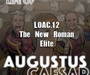 Augustus Caesar #12 – The New Roman Elite