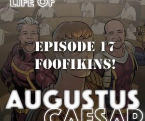 Augustus Caesar #17 – FOOFIKINS!