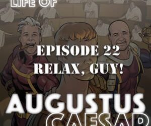 Augustus Caesar #22 – Relax, Guy!