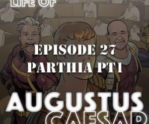Augustus Caesar #27 – Parthia Pt 1