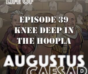 Augustus Caesar #39 – Knee Deep In The Hoopla