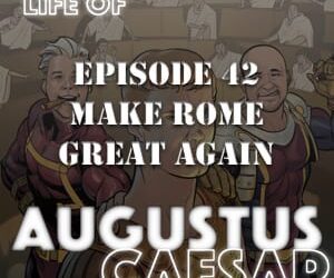 Augustus Caesar #42 – Making Rome Great Again