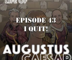 Augustus Caesar #43 – I QUIT!