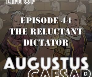 Augustus Caesar #44 – The Reluctant Dictator