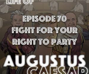 Augustus Caesar #70 – Fight For Your Right To Party