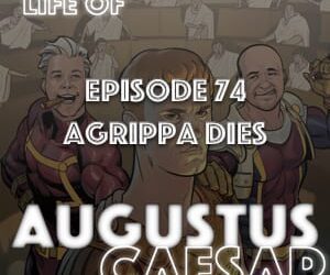 Augustus Caesar #74 – Agrippa Dies
