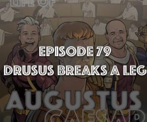 Augustus Caesar #79 – Drusus Breaks A Leg