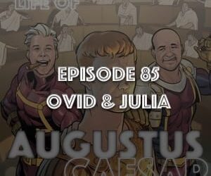Augustus Caesar #85 – Ovid & Julia