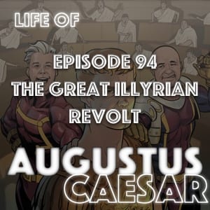 Augustus Caesar #94 – The Great Illyrian Revolt