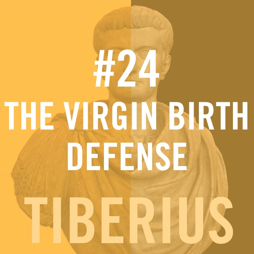 Tiberius Caesar #24 - The Virgin Birth Defence